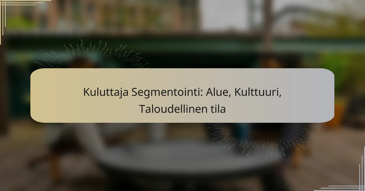 Kuluttaja Segmentointi: Alue, Kulttuuri, Taloudellinen tila