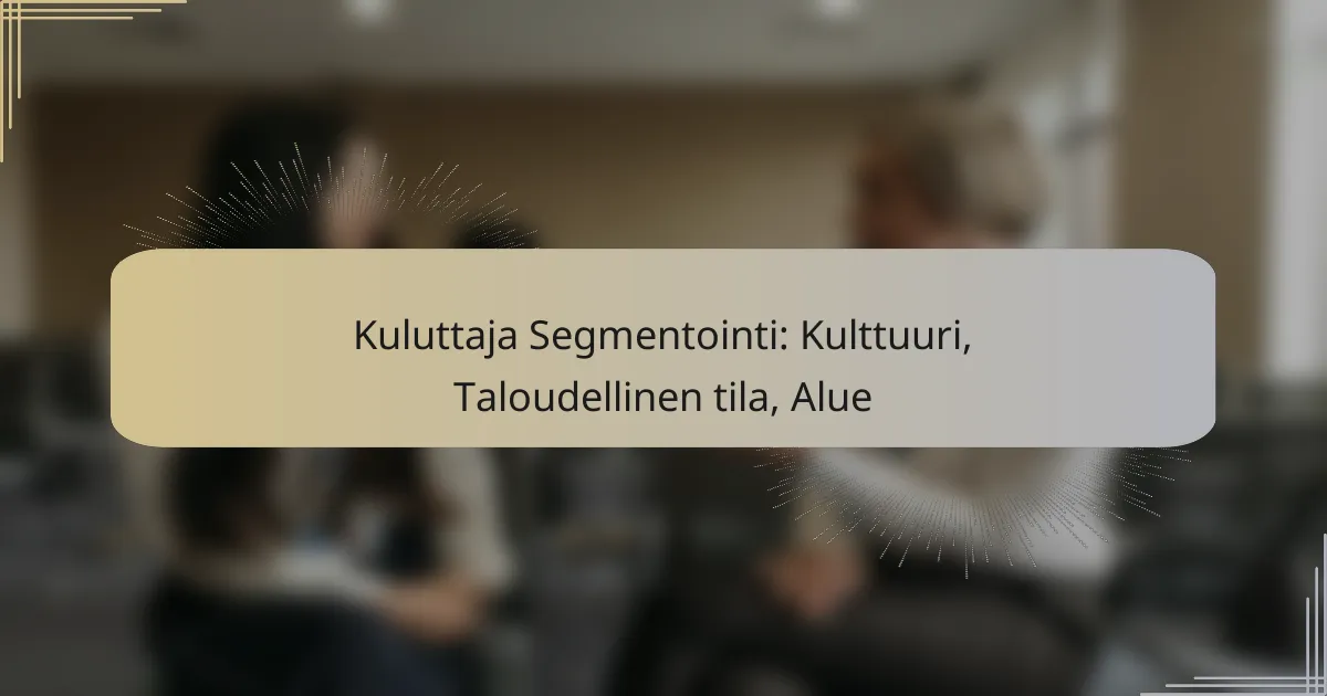 Kuluttaja Segmentointi: Kulttuuri, Taloudellinen tila, Alue