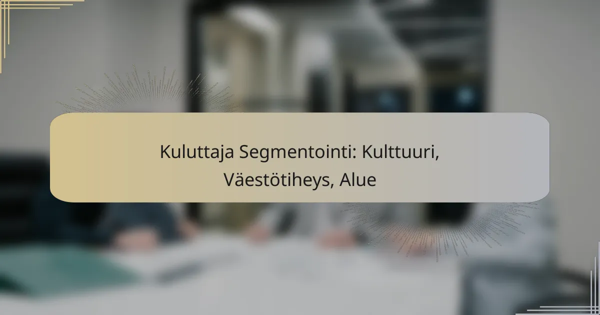 Kuluttaja Segmentointi: Kulttuuri, Väestötiheys, Alue