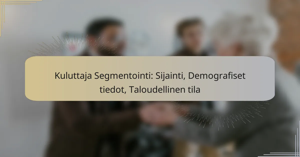 Kuluttaja Segmentointi: Sijainti, Demografiset tiedot, Taloudellinen tila