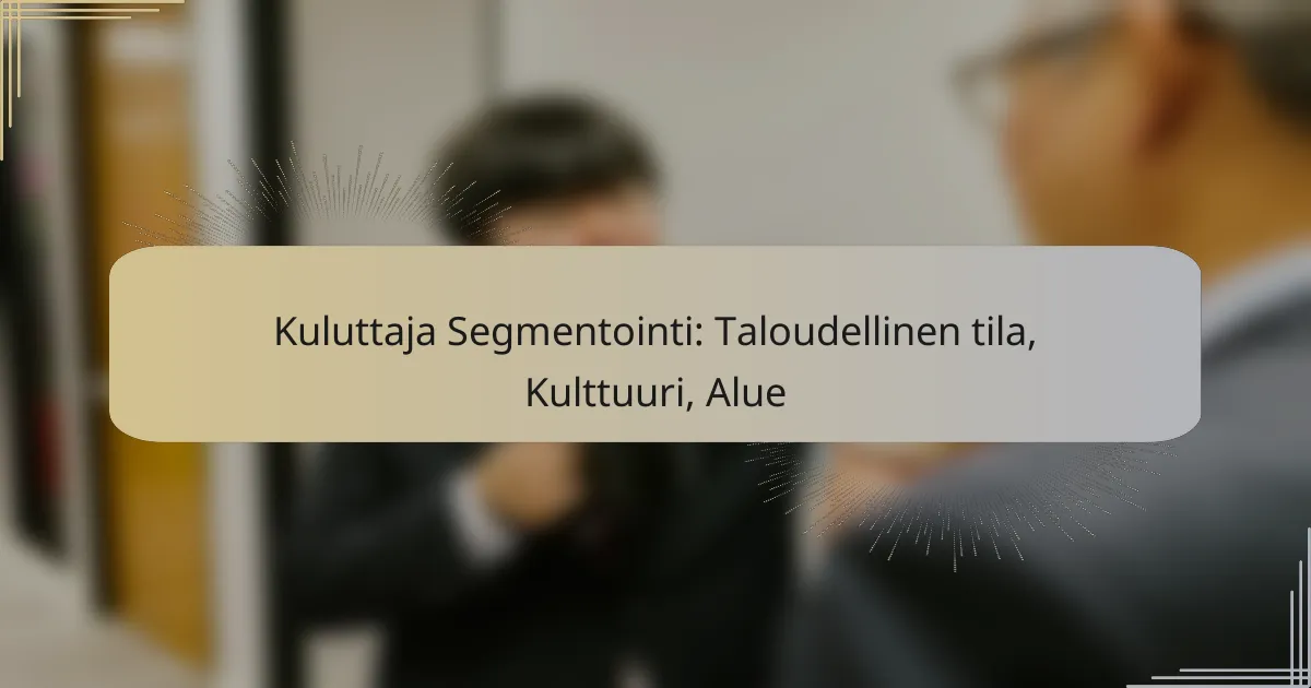 Kuluttaja Segmentointi: Taloudellinen tila, Kulttuuri, Alue