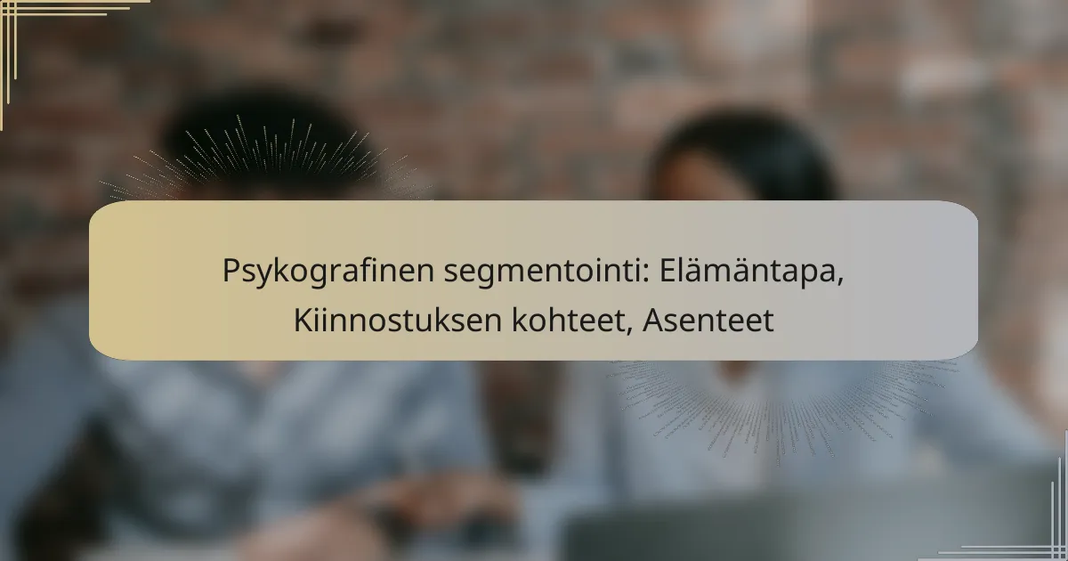 Psykografinen segmentointi: Elämäntapa, Kiinnostuksen kohteet, Asenteet
