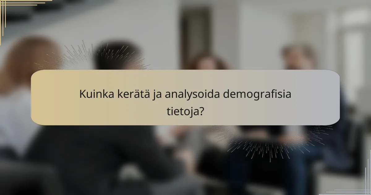 Kuinka kerätä ja analysoida demografisia tietoja?