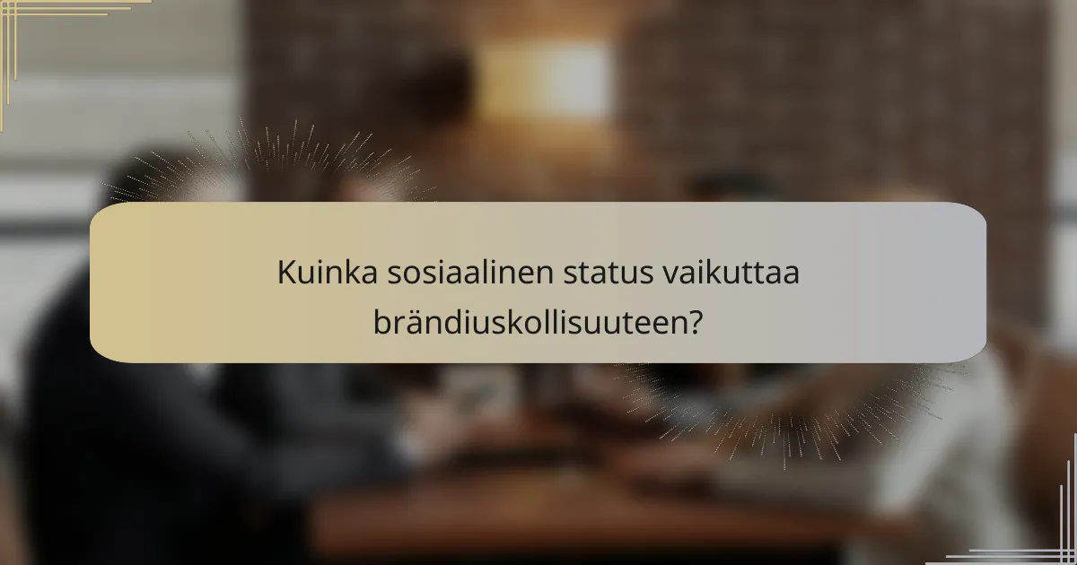 Kuinka sosiaalinen status vaikuttaa brändiuskollisuuteen?