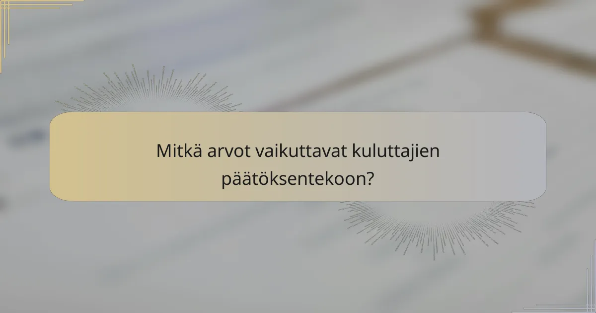Mitkä arvot vaikuttavat kuluttajien päätöksentekoon?