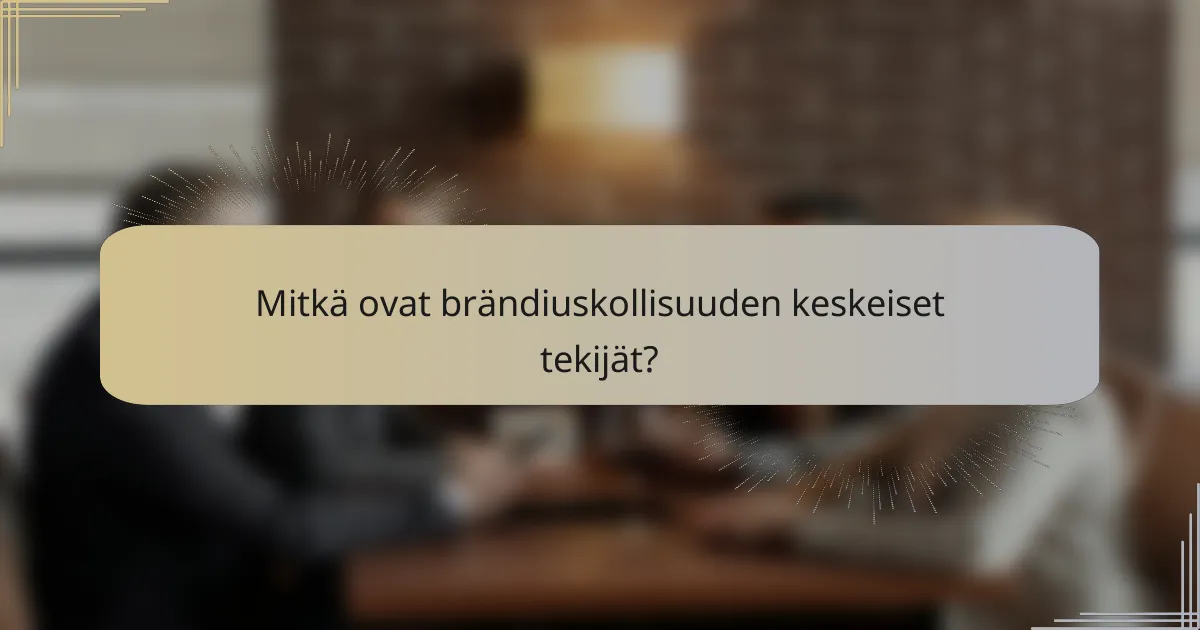 Mitkä ovat brändiuskollisuuden keskeiset tekijät?